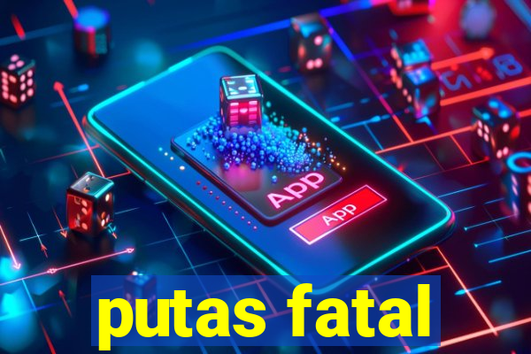 putas fatal